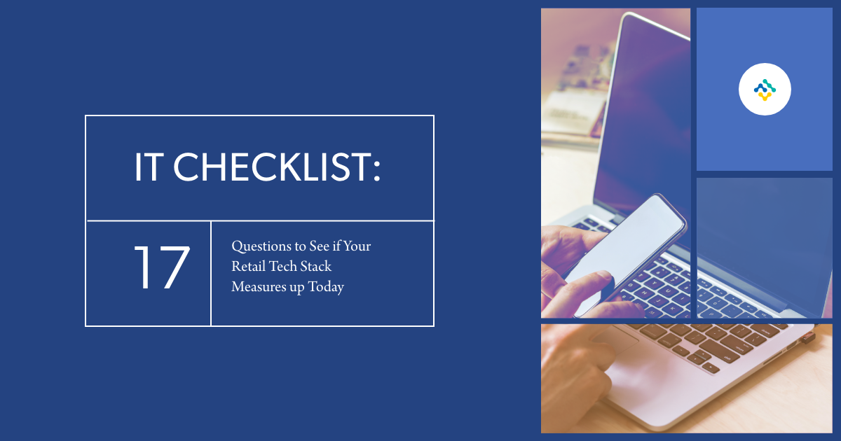 The IT Checklist: 17 Questions to See if Your Retail Tech Stack Measures up Today