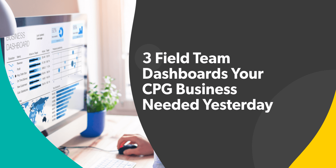 3 Field Team Dashboards Your CPG Business Needed Yesterday