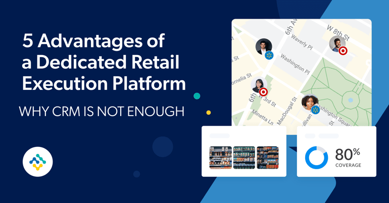 5 Advantages of a Dedicated Retail Execution Platform: Why CRM is Not Enough