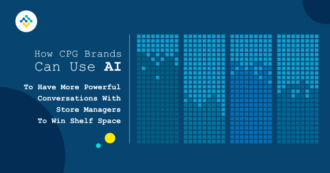 How CPG brands can Use AI to Have More Powerful Conversations with Store Managers to Win Shelf Space