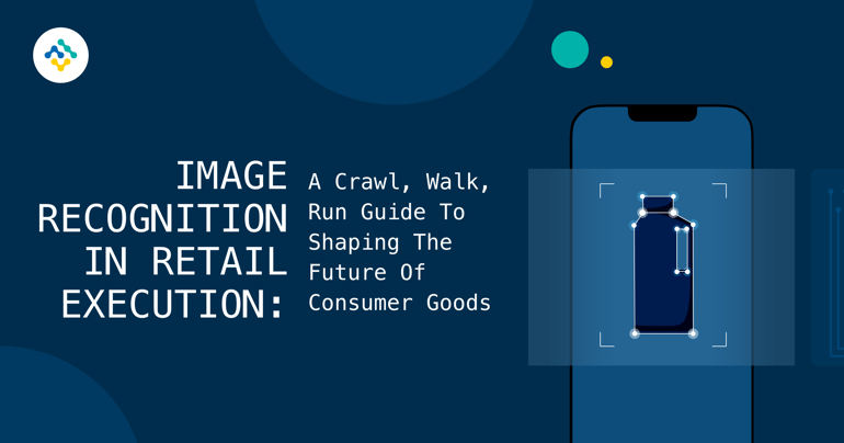 Image Recognition in Retail Execution: A Crawl, Walk, Run Guide to Shaping the Future of Consumer Goods