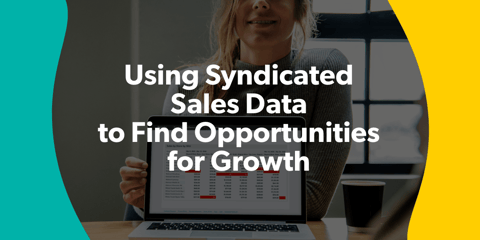 How Field Teams Can Use Syndicated Sales Data to Find Opportunities for Growth