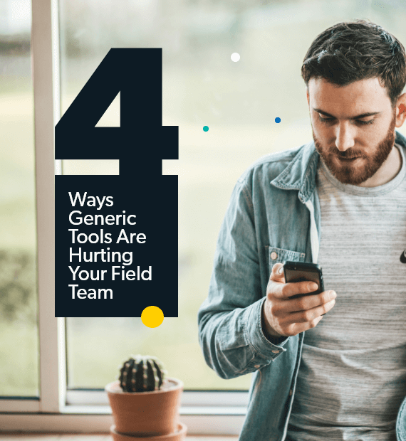 4 Ways Generic Tools are Hurting Your Field Team eBook